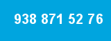 938 871 52 76